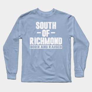 South of Richmond Born and Raised Long Sleeve T-Shirt